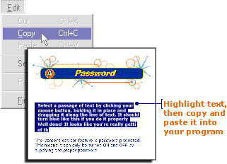 Highlight text with your mouse, then copy and paste it into a program.
