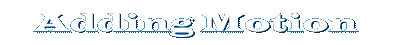 Adding Motion
