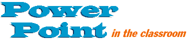 PowerPoint in the Classroom