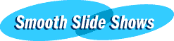 Smooth Slide Shows